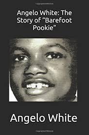 Angelo White: The Story of “Barefoot Pookie”
