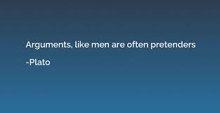 Maybe you would like to learn more about one of these? Arguments Like Men Are Often Pretenders Plato Quotation Io