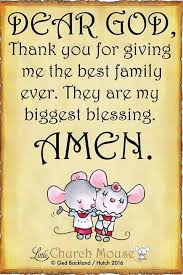 Hopefully they will help us remain thankful for such a wonderful gift. Dear God Thank You For Giving Me The Best Family Ever They Are My Biggest Blessing Amen Inspirational Words Prayer Quotes Prayer Verses