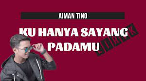 Jika setiap langkah ku ini terhenti disini untuk selamanya izinkan ku pergi. Aiman Tino Ku Hanya Sayang Padamu Lirik Youtube