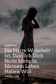Ich will dich nicht mehr. Die Harte Wahrheit Ist Dass Ich Dich Nicht Mehr In Meinem Leben Haben Will Wahrheit Leben Jemanden Loslassen