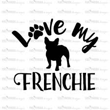 Love My Frenchie French Bulldog Svg Frenchie Svg Svg For Cricut Vinyl Template Dog Lover Svg Instant Download Dog Lovers Svg Bulldog Frenchie French Bulldog