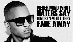 Never Mind What The Haters Say Ignore Them Till They Fade Away Is A Quote From The Song Live Your Quotes About Haters Rihanna Quotes Daily Inspiration Quotes