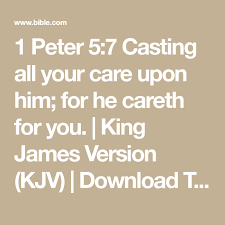 1 Peter 5 7 Casting All Your Care Upon Him For He Careth For You King James Version Kjv Download The In 2020 Bible Apps King James Version Cast All Your Cares