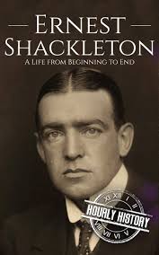 Ernest Shackleton: A Life from Beginning to End by Hourly History