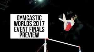 gymcastic worlds 2017 preview day 6