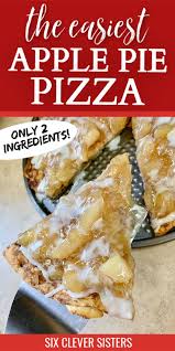 Apple Pie Pizza Only 2 Ingredients Six Clever Sisters Recipe In 2020 Dessert Pizza Recipe Easy Dessert Pizza Recipes Easy Dessert Pizza