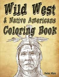 Coloring pages are fun for children of all ages and are a great educational tool that helps children develop fine motor skills, creativity and color recognition! Wild West Native Americans Coloring Book 40 Hand Drawn Sketches Indian Warriors Cowboys Saloon Wildlife Western Landscapes For Adults Teenagers Amazon De Mintz Rachel Fremdsprachige Bucher