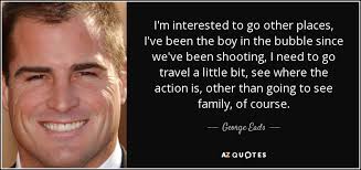 Listen boy, when you're under my roof, it's my rules, and burgers is all about them rules. George Eads Quote I M Interested To Go Other Places I Ve Been The Boy