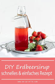 Erdbeersirup Selber Machen Schnell Einfach We Go Wild Rezept Erdbeersirup Selber Machen Erdbeersirup Erdbeeren