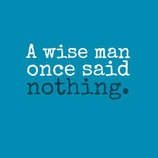 A Wise Man Once Said Nothing Zen Koan Humour Wisdom Zen Quotes Sayings Words Of Wisdom