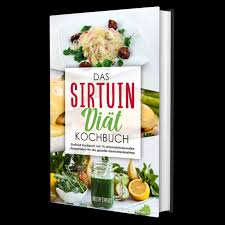 Das Sirtuin Diat Kochbuch Rezepte Kochbuch Rezeptideen