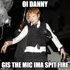 Mexican word of the day jokes. Ed Sheeran Drunk Memes Imgflip