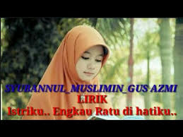 Lagu istriku engkau ratu di hatiku. Gus Azmi Lirik Istriku Engkau Ratu Di Hatiku Syubbanul Muslimin Youtube