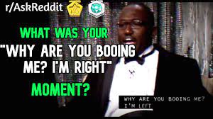 Why Are You Booing Me I M Right Moments Youtube