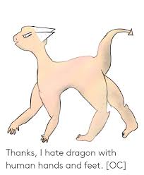 Check spelling or type a new query. Thanks I Hate Dragon With Human Hands And Feet Oc Feet Meme On Me Me