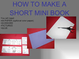 Your final product should be the 2nd picture. How To Make A Short Mini Book