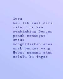 Bahasanya begitu puitis dan bersesuaian dengan jiwa seorang yang bergelar guru.syukur dengan anugerah yang allah berikan kpd cikgu untuk menulis sajak ini. 37 Puisi Guru Singkat Guruku Tercinta Pahlawan Tanpa Tanda Jasa