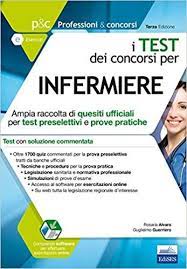 I Test Dei Concorsi Per Infermiere Ampia Raccolta Di Quesiti Ufficiali Per Test Preselettivi E Prov Infermiere Libri Infermieristica