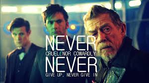 Never Cruel Nor Cowardly Never Give Up Never Give In The Doctor S Promise Doctor Who Quotes Doctor Who Meme Doctor