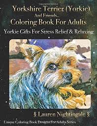 This guide to yorkshire terrier coloring and the included yorkie color chart will help you understand why yorkies change colors, what they should look like at different stages of their lives, and what rare yorkie colors are out there. Yorkshire Terrier Yorkie And Friends Coloring Book For Adults Yorkie Gifts For Stress Relief And Relaxing The Persephane Pendrake Chronicles Amazon Co Uk Nightingales Lauren 9798634933825 Books