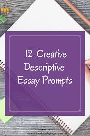 Whether you are writing about a person or an event, use strong adjectives and adverbs to. 12 Creative Descriptive Essay Prompts Academic Writing Success