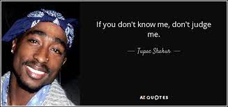 Tupac Shakur Quote If You Don T Know Me Don T Judge Me