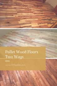 Pallet Wood Floors Two Ways 1001 Pallets In 2020 Wood Pallet Flooring Pallet Floors Wooden Pallet Crafts