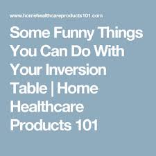 Some Funny Things You Can Do With Your Inversion Table Inversion Table Inversions Inversion Therapy