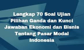 Perusahaan juga akan menikmati biaya modal yang lebih rendah, konsolidasi yang lebih mudah, dan sistem teknologi informasi yang terpadu, kata patrick finnegan, anggota dewan standar akuntansi international (international accounting standards board/iasb), dalam seminar nasional ifrs di jakarta. Lengkap 70 Soal Ujian Pilihan Ganda Dan Kunci Jawaban Ekonomi Dan Bisnis Tentang Pasar Modal Indonesia Berbagiruang Com