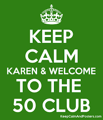 Look mami, i got the x if you into taking drugs. Keep Calm Karen Welcome To The 50 Club Keep Calm And Posters Generator Maker For Free Keepcalmandposters Com