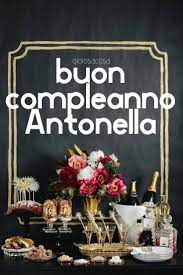 Tanti Auguri Di Buon Compleanno A Chi Si Chiama Antonella Le Cartoline Digitali Si Possono Pers Buon Compleanno Auguri Di Buon Compleanno Auguri Di Compleanno