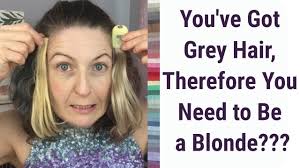 Going Grey: You've Got Grey Hair, You Need to Be a Blonde?