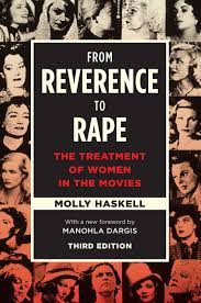 From Reverence to Rape: The Treatment of Women in the Movies, Third  Edition, Haskell, Dargis
