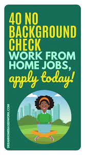 40 No Background Check Work At Home Jobs Apply Today In 2021 Work From Home Jobs Working From Home Writing Jobs