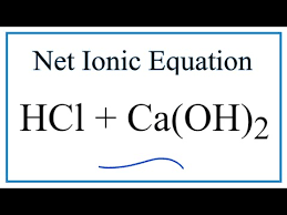 1 mole of calcium hydroxide and ? Download How To Write The Net Ionic Equation For Hcl Ca Oh 2 Cacl2 H2o In Hd Mp4 3gp Codedfilm