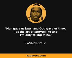 He is an american author that was born on october 3, 1988. Asap Rocky Quote Man Gave Us Laws And God Gave Us Time It S The