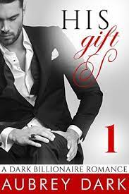 1 of 5 stars 2 of 5 stars 3 of 5 stars 4 of 5 stars 5 of 5 stars. His Gift A Dark Billionaire Romance 1 By Aubrey Dark