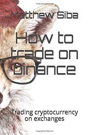 Step 6 enter the quantity you want to buy and click buy usdt. How To Trade On Binance Trading Cryptocurrency On Exchanges Amazon De Siba Matthew Gbolahan Fremdsprachige Bucher