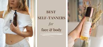 THE BEST SELF-TANNERS FOR FACE & BODY