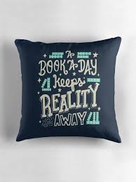 A Book A Day Keeps Reality Away By Abbymalagaart Book Lovers Bedroom Funny Pillows Quotes For Book Lovers