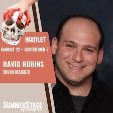 Today we are highlighting Davad Robins, the sound designer for Hamlet This  is David's 2nd season with SummerStage, previously seen