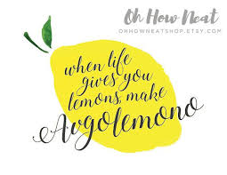When Life Gives You Lemons Make Avgolemono Printable Greek Saying Greek Quotes Sayings Life