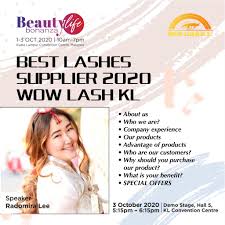 Unfortunately, we do not have detailed information about the company's offer and products, therefore we suggest you to contact by phone: Wow Lash Sdn Bhd Seminar Beautylife Bonanza