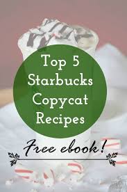These are copycat recipes and not the actual propriety recipe that is property of starbucks. Top 5 Starbucks Copycat Recipes Ebook Mom Makes Dinner