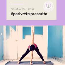 Posturas De Torcao Parivrtta Prasarita Padottanasana Torcao De Pe Com As Pernas Afastadas Prasarita Tambem Significa Expandido A Rotacao Torcao Postura