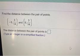 (type an integer or a simplified fraction.) this problem has been solved! Solved Find The Distance Between The Pair Of Points 3 6 Chegg Com