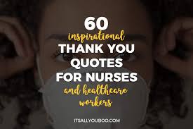 Sometimes it's spending time with loved ones or taking a nap. 60 Inspirational Thank You Quotes For Nurses And Healthcare Workers It S All You Boo
