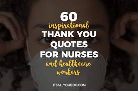With your hard work you have taken us to the top. 60 Inspirational Thank You Quotes For Nurses And Healthcare Workers