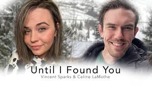 Until I Found You (Vincent Sparks & Celine LaMothe)